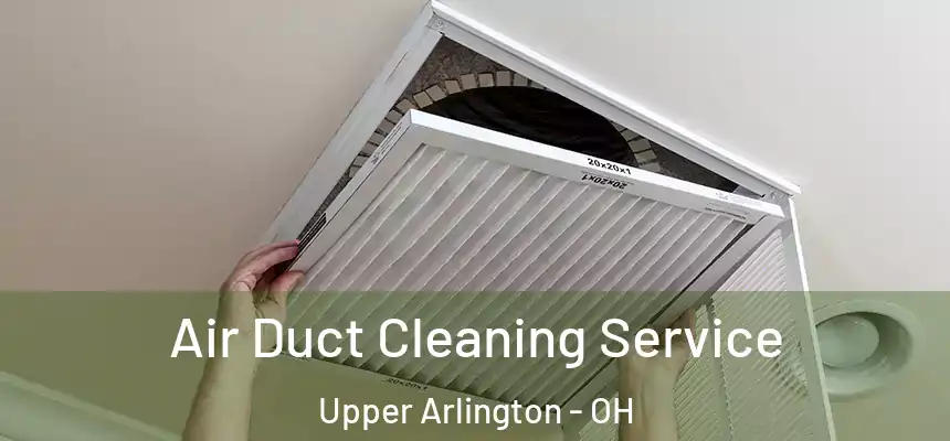  Air Duct Cleaning Service Upper Arlington - OH