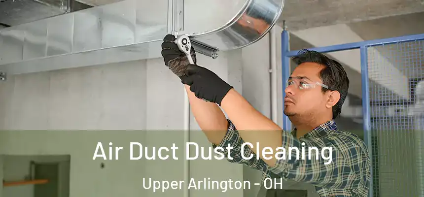  Air Duct Dust Cleaning Upper Arlington - OH
