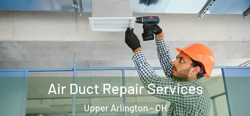  Air Duct Repair Services Upper Arlington - OH