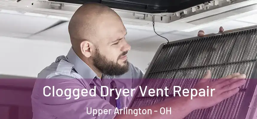  Clogged Dryer Vent Repair Upper Arlington - OH
