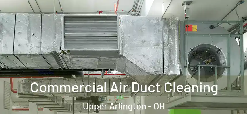 Commercial Air Duct Cleaning Upper Arlington - OH