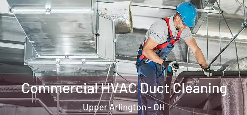  Commercial HVAC Duct Cleaning Upper Arlington - OH