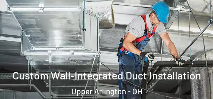  Custom Wall-Integrated Duct Installation Upper Arlington - OH