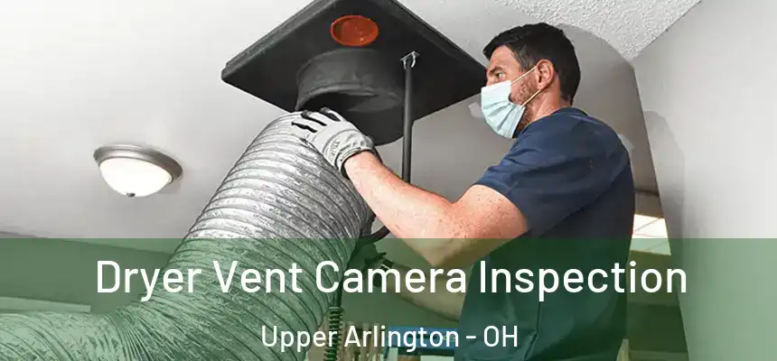  Dryer Vent Camera Inspection Upper Arlington - OH