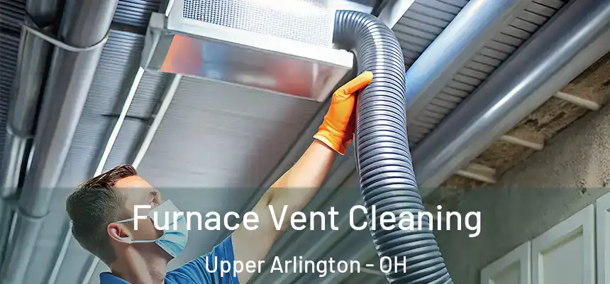 Furnace Vent Cleaning Upper Arlington - OH