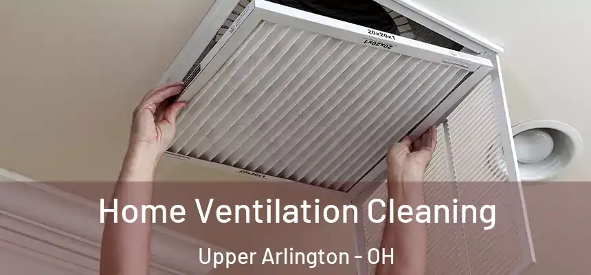  Home Ventilation Cleaning Upper Arlington - OH