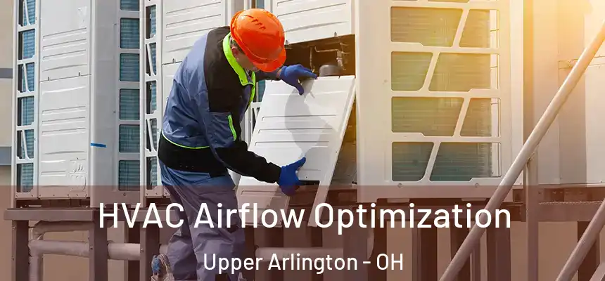 HVAC Airflow Optimization Upper Arlington - OH