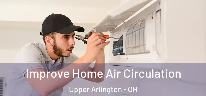 Improve Home Air Circulation Upper Arlington - OH
