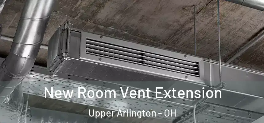 New Room Vent Extension Upper Arlington - OH
