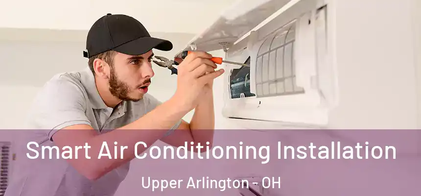  Smart Air Conditioning Installation Upper Arlington - OH
