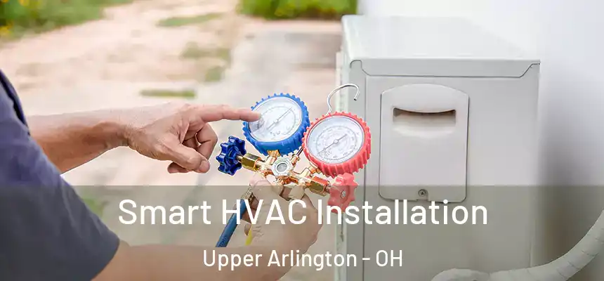  Smart HVAC Installation Upper Arlington - OH