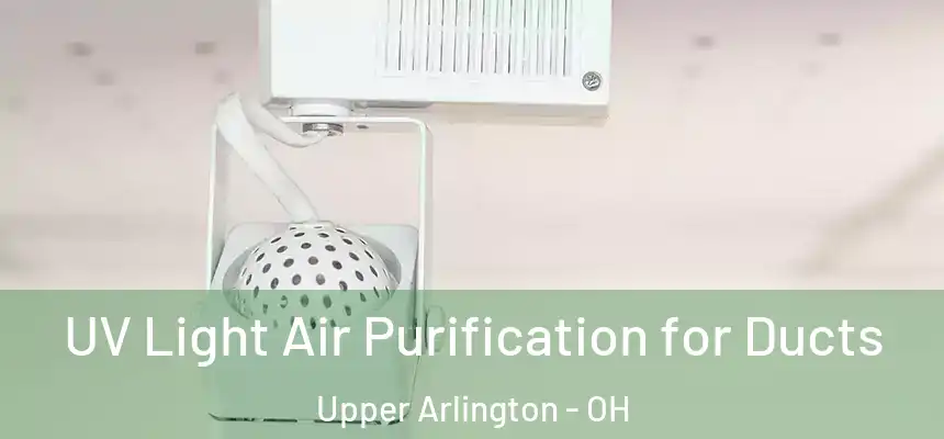  UV Light Air Purification for Ducts Upper Arlington - OH