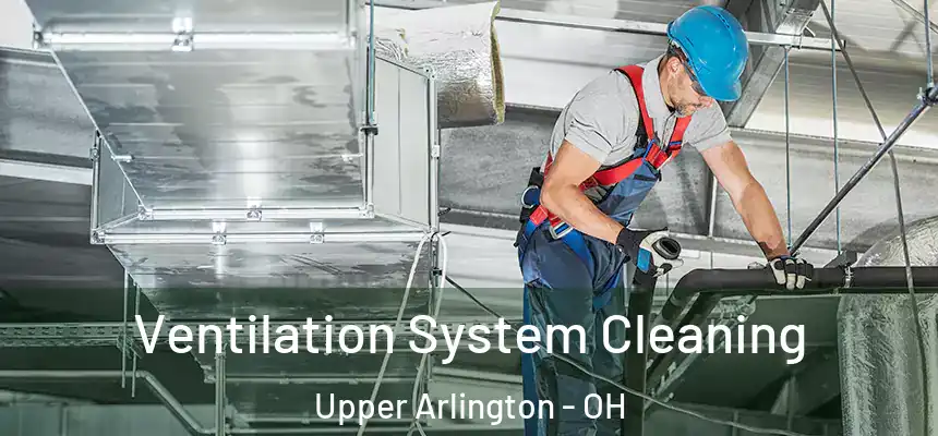 Ventilation System Cleaning Upper Arlington - OH